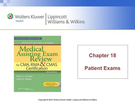 Copyright © 2014 Wolters Kluwer Health | Lippincott Williams & Wilkins Chapter 18 Patient Exams.