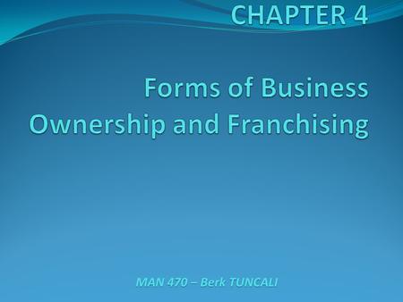 CHAPTER 4 Forms of Business Ownership and Franchising