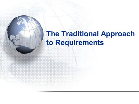 The Traditional Approach to Requirements