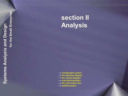 Modeling the system the data flow diagram the context diagram level decomposition the cornucopia case portfolio project Systems Analysis and Design for.