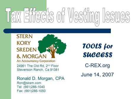 24961 The Old Rd, 2 nd Floor Stevenson Ranch, Ca 91381 Ronald D. Morgan, CPA Tel: (661)286-1040 Fax: (661)286-1050 TOOLS for SUCCESS C-REX.org.