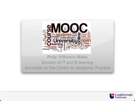 Philip Wilkinson-Blake Director of IT and E-learning Associate for the Centre for Academic Practice.