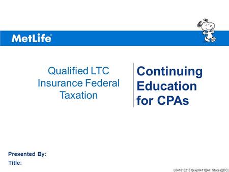 ©UFS Continuing Education for CPAs Presented By: Title: Qualified LTC Insurance Federal Taxation L0410102161[exp0411][All States][DC]