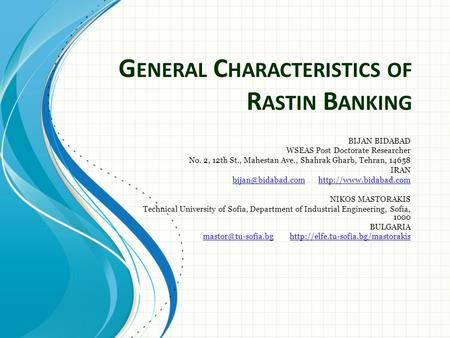 G ENERAL C HARACTERISTICS OF R ASTIN B ANKING BIJAN BIDABAD WSEAS Post Doctorate Researcher No. 2, 12th St., Mahestan Ave., Shahrak Gharb, Tehran, 14658.