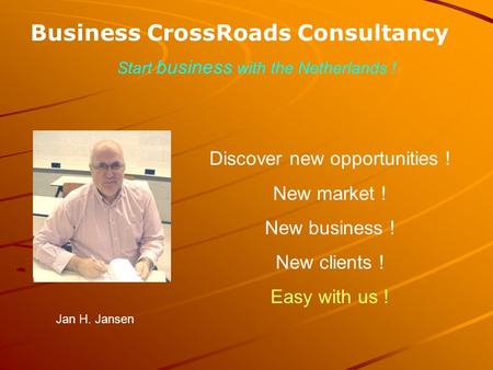 Business CrossRoads Consultancy Discover new opportunities ! New market ! New business ! New clients ! Easy with us ! Start business with the Netherlands.