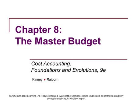 Kinney ● Raiborn Cost Accounting: Foundations and Evolutions, 9e © 2013 Cengage Learning. All Rights Reserved. May not be scanned, copied, duplicated,