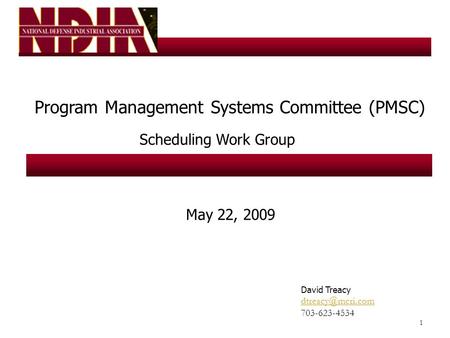 1 Program Management Systems Committee (PMSC) Scheduling Work Group May 22, 2009 David Treacy 703-623-4534.