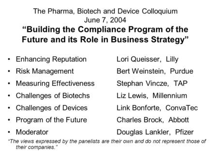 The Pharma, Biotech and Device Colloquium June 7, 2004 “Building the Compliance Program of the Future and its Role in Business Strategy” Enhancing ReputationLori.