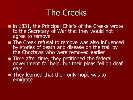 The Creeks in 1831, the Principal Chiefs of the Creeks wrote to the Secretary of War that they would not agree to remove The Creek refusal to remove was.