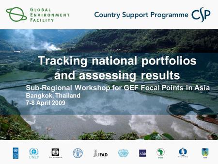 Sub-Regional Workshop for GEF Focal Points in Asia Bangkok, Thailand 7-8 April 2009 Tracking national portfolios and assessing results.