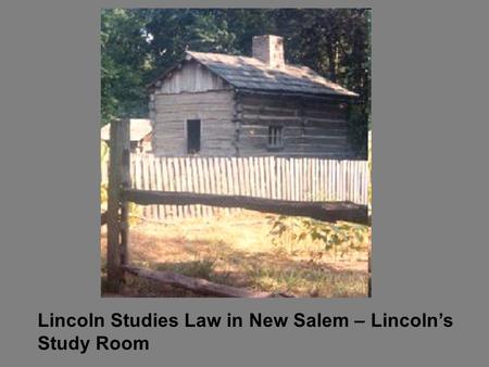 Lincoln Studies Law in New Salem – Lincoln’s Study Room.