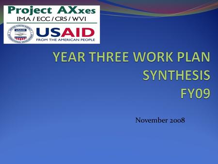 November 2008. Events in the Life of project AXxes Year 2 Revised agreement 57 HZs (7 news) (7,286,142) Drugs in field PMTCT (start and change of policy)