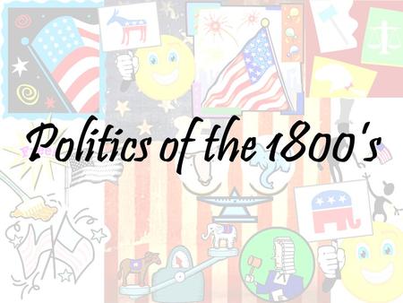 Politics of the 1800’s. Whig Party The People’s Party, 1832-1856 Pres. Election winners –William Henry Harrison (1840) Died of pneumonia First President.