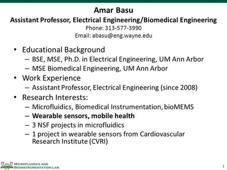 Amar Basu Assistant Professor, Electrical Engineering/Biomedical Engineering Phone: 313-577-3990 Email: abasu@eng.wayne.edu Educational Background BSE,