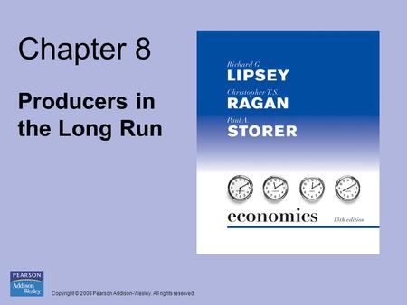 Copyright © 2008 Pearson Addison-Wesley. All rights reserved. Chapter 8 Producers in the Long Run.