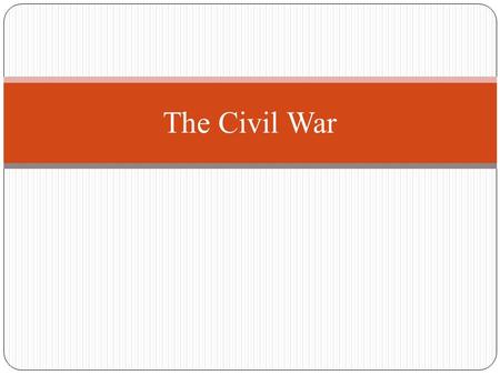 The Civil War. Causes Economic differences – sectional rivalry on slavery and the protective tariff Different beliefs about the type of union of the country.