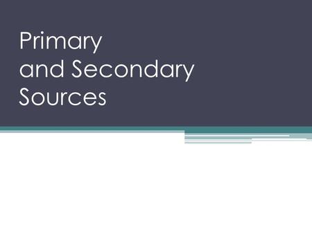 Primary and Secondary Sources