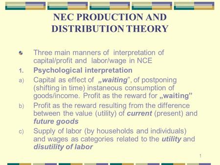 NEC PRODUCTION AND DISTRIBUTION THEORY Three main manners of interpretation of capital/profit and labor/wage in NCE 1. Psychological interpretation a)