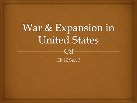 Ch.10 Sec. 3.   1803- Thomas Jefferson bought Louisiana purchase from France  1819- Spain gave up Florida to U.S.  1846- U.S. gained part of Oregon.