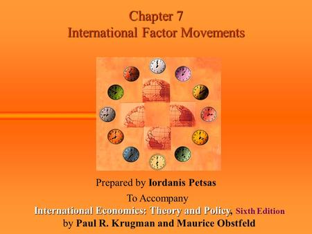 Chapter 7 International Factor Movements Prepared by Iordanis Petsas To Accompany International Economics: Theory and Policy International Economics: Theory.