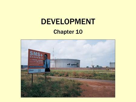 DEVELOPMENT Chapter 10. How Do You Define and Measure Development? Gross National Product (GNP) Measure of the total value of the officially recorded.