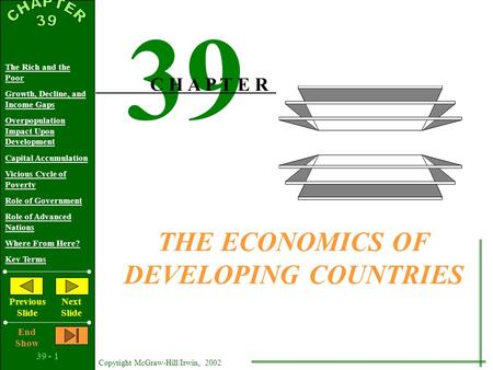 39 - 1 Copyright McGraw-Hill/Irwin, 2002 The Rich and the Poor Growth, Decline, and Income Gaps Overpopulation Impact Upon Development Capital Accumulation.