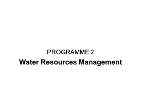 PROGRAMME 2 Water Resources Management. Context Improved rainfall compared with 2004/05, mainly due to above-average falls during the last four or five.