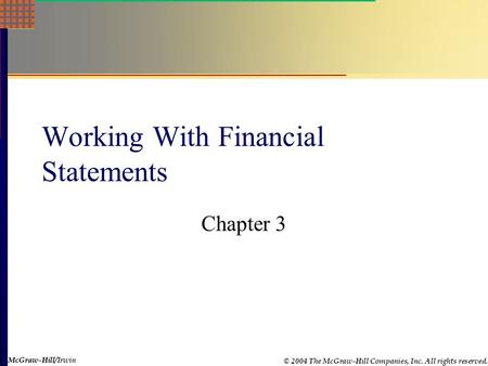 McGraw-Hill © 2004 The McGraw-Hill Companies, Inc. All rights reserved. McGraw-Hill/Irwin Working With Financial Statements Chapter 3.