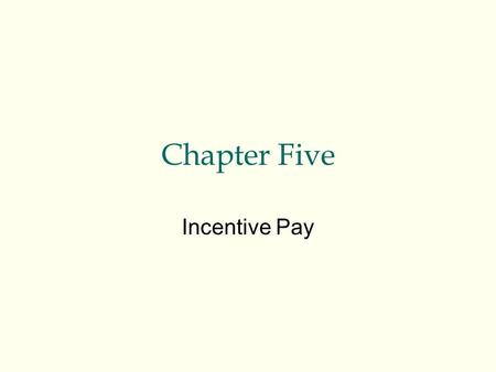 Chapter Five Incentive Pay.