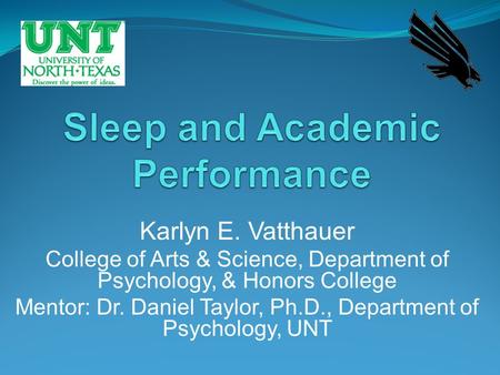 Karlyn E. Vatthauer College of Arts & Science, Department of Psychology, & Honors College Mentor: Dr. Daniel Taylor, Ph.D., Department of Psychology, UNT.