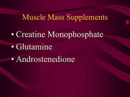 Muscle Mass Supplements Creatine Monophosphate Glutamine Androstenedione.