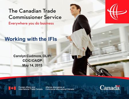 Working with the IFIs Carolyn Cudmore, OLIFI CCIC/CAIDP May 14, 2015.