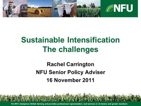 The NFU champions British farming and provides professional representation and services to its farmer and grower members Sustainable Intensification The.