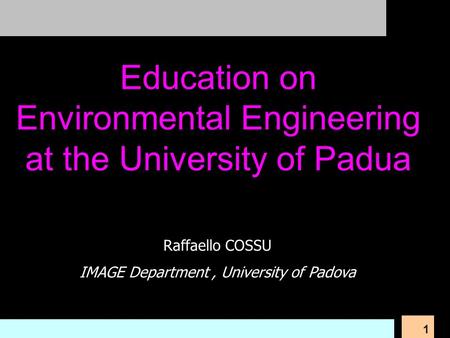 1 Raffaello COSSU IMAGE Department, University of Padova Education on Environmental Engineering at the University of Padua.