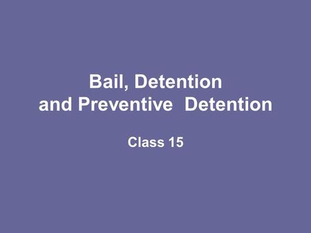 Bail, Detention and Preventive Detention Class 15.