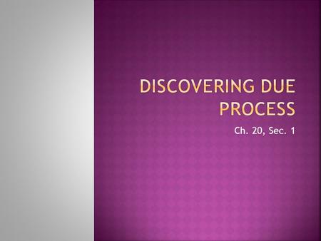 Ch. 20, Sec. 1.  Read “What Due Process Means” p. 578  What two clauses deal with due process in the Constitution?  What do they say?