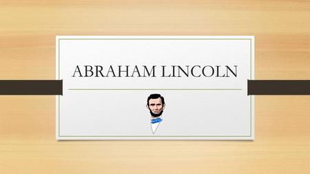 ABRAHAM LINCOLN.