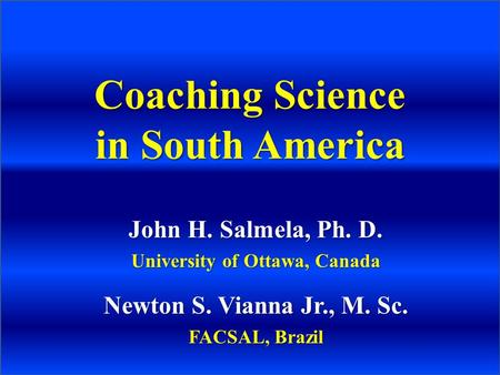 THE 12 TH WORLD CONGRESS OF SPORT PSYCHOLOGY International Society of Sport Psychology – ISSP – Marrakesh 2009 Salmela & Vianna Junior Coaching Science.