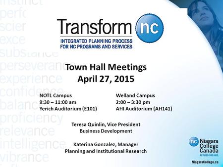 Town Hall Meetings April 27, 2015 NOTL CampusWelland Campus 9:30 – 11:00 am2:00 – 3:30 pm Yerich Auditorium (E101)AHI Auditorium (AH141) Teresa Quinlin,