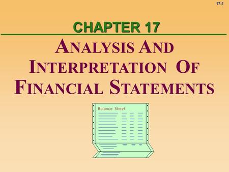 17-1 CHAPTER 17 A NALYSIS A ND I NTERPRETATION O F F INANCIAL S TATEMENTS.