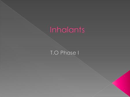  Abuse of inhalants has been documented since the 1800’s. Doctors and dentists who used ether and chloroform as anesthetics in their practices commonly.