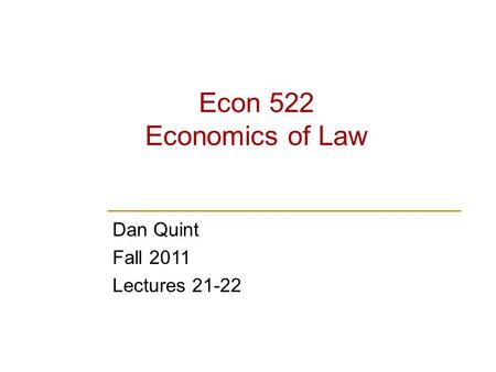 Econ 522 Economics of Law Dan Quint Fall 2011 Lectures 21-22.