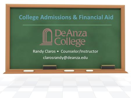 College Admissions & Financial Aid Randy Claros Counselor/Instructor