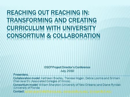 OSEP Project Director’s Conference July, 2010 Presenters: Collaboration model: Kathleen Bradley, Therese Hogan, Debra Loomis and Srimani Chakravarthi (Associated.