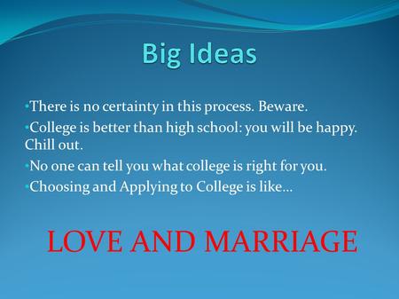 There is no certainty in this process. Beware. College is better than high school: you will be happy. Chill out. No one can tell you what college is right.