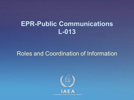 IAEA International Atomic Energy Agency EPR-Public Communications L-013 Roles and Coordination of Information.