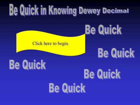 Click here to begin. Select A, B, or C Be quick –1 “Which set has the Dewey Category in order?” Literature Fine Arts History General Works Social Science.