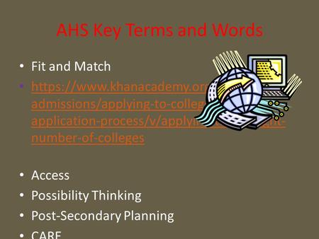 AHS Key Terms and Words Fit and Match https://www.khanacademy.org/college- admissions/applying-to-college/college- application-process/v/applying-to-the-right-