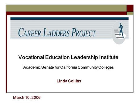 Linda Collins Vocational Education Leadership Institute Academic Senate for California Community Colleges March 10, 2006.