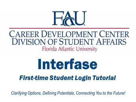 Clarifying Options, Defining Potentials, Connecting You to the Future! Interfase First-time Student Login Tutorial.